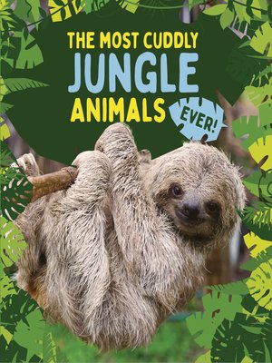 cover image of The Most Cuddly Jungle Animals Ever